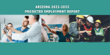 Arizona 2023-2033 Projected Employment Report headline with three worker images – 2 doctors looking at xray, electronic instructor showing wiring structure and 3 construction workers reviewing tablet